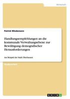 Handlungsempfehlungen an die kommunale Verwaltungsebene zur Bewältigung demografischer Herausforderungen: Am Beispiel der Stadt Oberhausen 3656339554 Book Cover