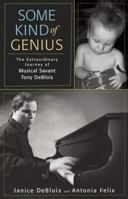 Some Kind Of Genius : The Extraordinary Journey of Musical Savant Tony Deblois 1594862737 Book Cover