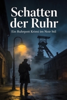 Schatten der Ruhr: Ein Ruhrpott Krimi im Noir-Stil (Lukas Voss Roman) (German Edition) B0GNYZ4M81 Book Cover