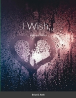 I Wish...: A Book of Poetry 1716143470 Book Cover