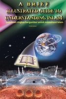 A Brief Illustrated Guide To Understanding Islam - pedoman ringkas bergambar untuk memahami islam (Indonesian Edition) 9960581519 Book Cover