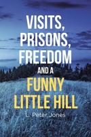 Visits, Prisons, Freedom and a Funny Little Hill 1953223648 Book Cover