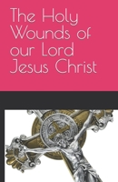 The Holy Wounds of our Lord Jesus Christ B0C2RLCJGG Book Cover