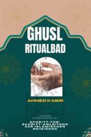 GHUSL RITUALBAD: SCHRITT-FÜR-SCHRITT-ANLEITUNG ZUR ISLAMISCHEN REINIGUNG B0G3L6M1J2 Book Cover