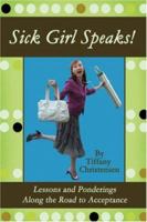 Sick Girl Speaks!: Lessons and Ponderings Along the Road to Acceptance 059547201X Book Cover