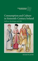 Consumption and Culture in Sixteenth-Century Ireland: Saffron, Stockings and Silk 1843839504 Book Cover