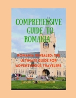 Comprehensive guide to romania: Romania revealed: The ultimate guide for adventurous travelers B0CKD8NXQD Book Cover