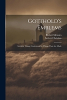 Gotthold's Emblems: Invisible Things Understood by Things That are Made 1022140752 Book Cover