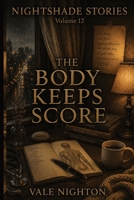 The Body Keeps Score: Ten Short Stories. Ten Devastating Endings. | A Collection of Ten Psychological Short Stories | Nightshade stories Volume 12 B0H4S3PRCQ Book Cover
