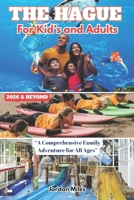 The Hague For Kid’s and Adults: “A Comprehensive Family Adventure for All Ages” B0FP94M9H4 Book Cover