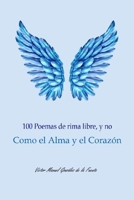100 Poemas de rima libre, y no Como el Alma y el Corazón (Spanish Edition) B0DZ6W9CFB Book Cover