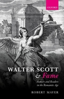 Walter Scott and Fame: Authors and Readers in the Romantic Age 0198794827 Book Cover
