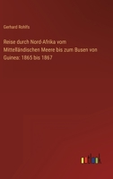 Reise durch Nord-Afrika vom Mittelländischen Meere bis zum Busen von Guinea: 1865 bis 1867 3368262629 Book Cover