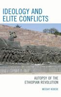 Ideology and Elite Conflicts: Autopsy of the Ethiopian Revolution 0739137964 Book Cover