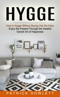 Hygge: How to Hygge Without Buying Into the Hype 1774852756 Book Cover