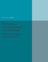 The Structure of the Atmosphere in Clear Weather: A Study of Soundings with Pilot Balloons 110745798X Book Cover
