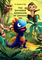 The Incredible Adventures of Dinosaur Mo: This beautiful and colorful book about cute dinosaur Mo and other animals will be the best gift. This book will give you only good emotions and impressions B0CVNFCMFP Book Cover