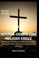 NOVENE-GEBETE ZUM HEILIGEN KREUZ: Katholische Novene und Litanei des Heiligen Kreuzes für Kraft, Heilung, Schutz und ewige Hoffnung (German Edition) B0FQ2S98HR Book Cover