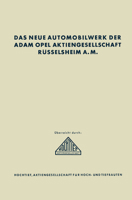 Das neue Automobilwerk der Adam Opel Aktiengesellschaft Rüsselsheim A. M. 3662243776 Book Cover