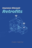 Insurance-Discount Retrofits: DIY upgrades that shave 10-55 % off premiums; storm clips; fire-resistant roofing; flood barriers; save on premiums 1998545075 Book Cover