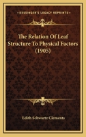 The Relation Of Leaf Structure To Physical Factors 0548620237 Book Cover