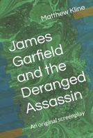 James Garfield and the Deranged Assassin: An original screenplay B0B928MLNJ Book Cover
