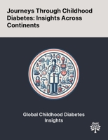Journeys Through Childhood Diabetes: Insights Across Continents 1022902199 Book Cover