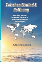 Zwischen Eiswind und Hoffnung: Der Weg aus der Dunkelheit Syriens zu einem Neuanfang in Deutschland (German Edition) B0GT27YH1Y Book Cover