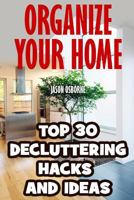 Organize Your Home: Top 30 Decluttering Hacks and Ideas 1546720200 Book Cover