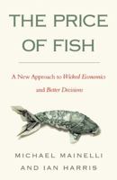 The Price of Fish: A New Approach to Wicked Economics and Better Decisions 1857886224 Book Cover