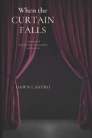 When the Curtain Falls: A memoir of survival, loss, accountability and recovery B0GN238W77 Book Cover