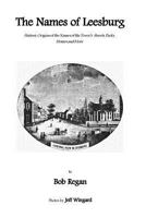 The Names of Leesburg: Historic Origins of the Towns Streets,Park, Homes and more 0615328237 Book Cover