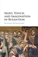 Sight, Touch, and Imagination in Byzantium 1108440894 Book Cover