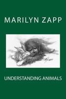 Understanding Animals: An Inspirational Collection of 30 Short Stories (Or a Short Non-Fiction Novel) 1490907831 Book Cover