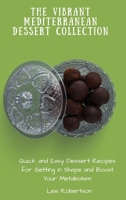 The Vibrant Mediterranean Dessert Collection: Quick and Easy Dessert Recipes for Getting in Shape and Boost Your Metabolism 1802697535 Book Cover