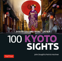 100 Kyoto Sights: Discover the Real Kyoto 0804859760 Book Cover