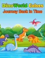Dino World Colors: Journey Back in Time B0CPQ4QY5T Book Cover
