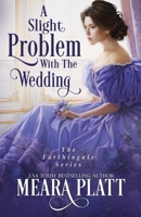 A Slight Problem with the Wedding (The Farthingale Series) 194576726X Book Cover