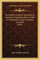 De Fontibus Veterum Auctorum In Enarrandis Expeditionibus A Gallis In Macedoniam Atque Graeciam Susceptis... 116038892X Book Cover