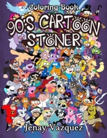 90s Cartoon Stoner Coloring Book: 90s Cartoon Stoner Amazing Psychedelic Trippy Coloring Books For Kid And Adult B09BSMMKXP Book Cover
