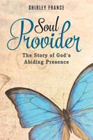 Soul Provider: The Story of God's Abiding Presence 1974674142 Book Cover