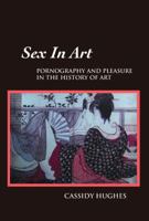 Sex in Art: Pornography and Pleasure in the History of Art 1861713320 Book Cover