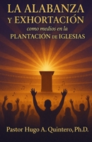 La alabanza y exhortación como medios en la plantación de iglesias (Spanish Edition) B0FNG11J5C Book Cover