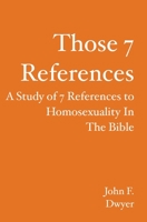 Those 7 References: A Study of 7 References to Homosexuality in the Bible 1419676296 Book Cover