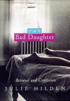 The Bad Daughter: Betrayal and Confession 1565121856 Book Cover