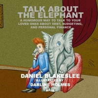 Talk About the Elephant: A Humorous Way to Talk to Your Loved Ones About Debt, Budgeting, and Personal Finance 1962641007 Book Cover