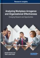 Analyzing Workplace Arrogance and Organizational Effectiveness: Emerging Research and Opportunities 1522555250 Book Cover