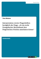 Interpretation zweier Flugschriften bez?glich der Frage, "ob ein recht Evangelischer ReichsStand den Pragerischen Frieden annehmen k?nne 3640246756 Book Cover