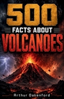 500 Fascinating Facts About Volcanoes: An Educational and Entertaining Journey Through Lava, Magma, Ash Clouds, Eruptions, and Craters for Kids and Adults (Awesome Earth Explorers) B0H7SP63R6 Book Cover