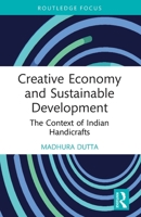 Creative Economy and Sustainable Development: The Context of Indian Handicrafts 1032363460 Book Cover